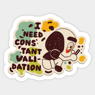 I Need Constant Validation Anti Valentine Sticker